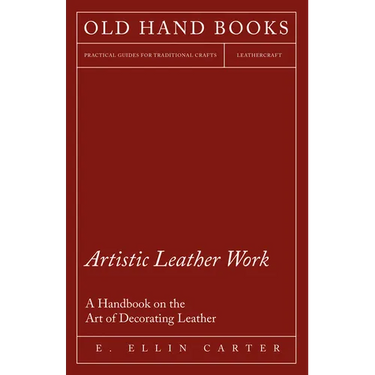 Artistic Leather Work - A Handbook on the Art of Decorating Leather