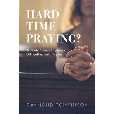 Hard Time Praying?: A Study Course Exploring Difficulties with Prayer