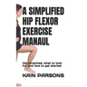 A Simplified Hip Flexor Exercise Manaul: Hip stretches: what to look for and how to get started