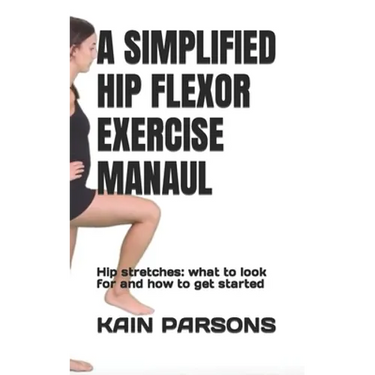 A Simplified Hip Flexor Exercise Manaul: Hip stretches: what to look for and how to get started