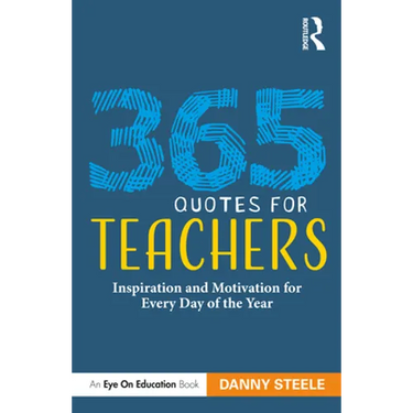 365 Quotes for Teachers: Inspiration and Motivation for Every Day of the Year