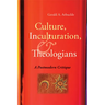 Culture, Inculturation, and Theologians: A Postmodern Critique