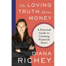 The Loving Truth About Money: A Practical Guide to Creating Financial Peace