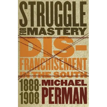 Struggle for Mastery: Disfranchisement in the South, 1888-1908
