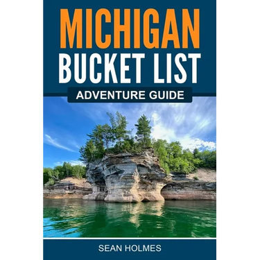 Michigan Bucket List Adventure Guide