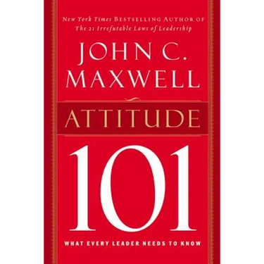 Attitude 101: What Every Leader Needs to Know