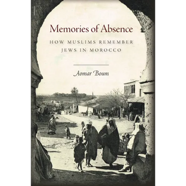 Memories of Absence: How Muslims Remember Jews in Morocco