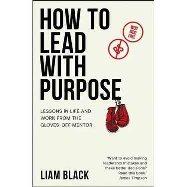 How to Lead with Purpose: Lessons in Life and Work from the Gloves-Off Mentor