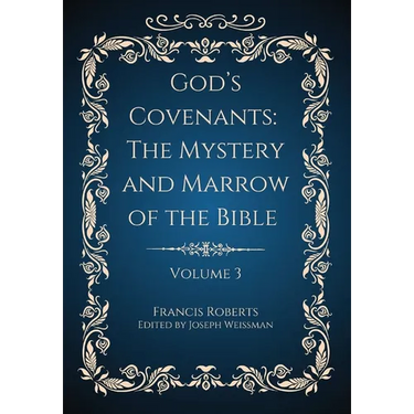 God's Covenants: The Mystery and Marrow of the Bible Volume 3