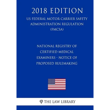 National Registry of Certified Medical Examiners - Notice of Proposed Rulemaking (US Federal Motor Carrier Safety Administration Regulation) (FMCSA) (