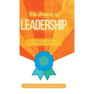 The Power of Leadership: Devotionals of Wisdom for Being an Effective Leader