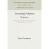 Inventing Polymer Science: Staudinger, Carothers, and the Emergence of Macromolecular Chemistry