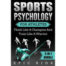 Sports Psychology For Athletes (5-IN-1 Bundle): Think Like A Champion And Train Like A Warrior