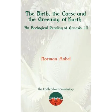 The Birth, the Curse and the Greening of Earth: An Ecological Reading of Genesis 1-11