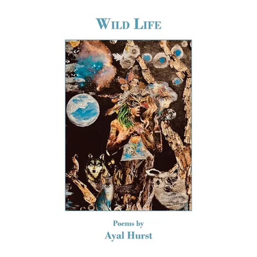 Wild Life: Poems by Ayal Hurst