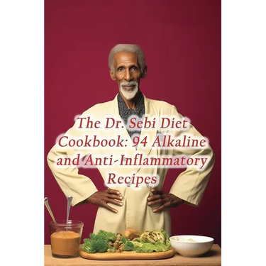 The Dr. Sebi Diet Cookbook: 94 Alkaline and Anti-Inflammatory Recipes