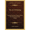 The Art Of Skating: Containing Many Figures Never Previously Described (1868)