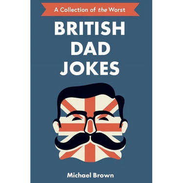 British Dad Jokes: UK themed Dad Jokes: Around 700 of the Best and Worst Jokes Around