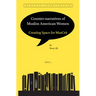 Counter-Narratives of Muslim American Women: Creating Space for Muscrit