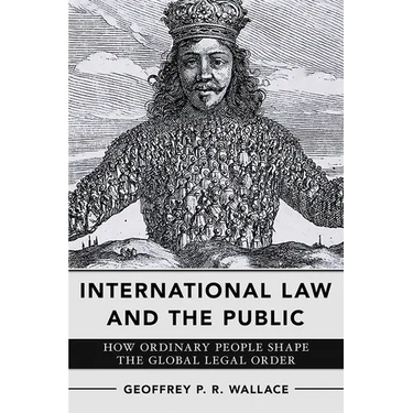 International Law and the Public: How Ordinary People Shape the Global Legal Order