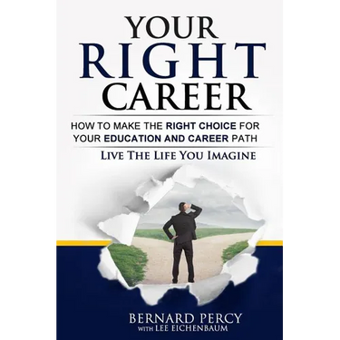 Your Right Career: How to Make the Right Choice for Your Education and Career Path
