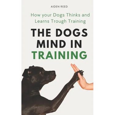 The Dogs Mind in Training: How your Dogs Thinks and Learns Trough Training