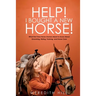 Help! I Bought a New Horse!: What First Time Horse Owners Need to Know About Grooming, Riding, Training, and Horse Care