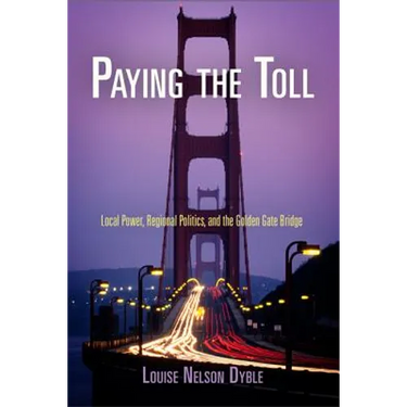 Paying the Toll: Local Power, Regional Politics, and the Golden Gate Bridge