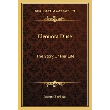 Eleonora Duse: The Story Of Her Life
