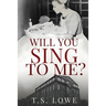 Will You Sing to Me?