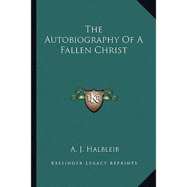 The Autobiography Of A Fallen Christ