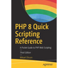 PHP 8 Quick Scripting Reference: A Pocket Guide to PHP Web Scripting