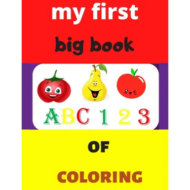 my first big book 123 ABC of coloring: Daily First TColohings to ring Pages Activity Book for Toddlers and Preschool Kids, Alphabets abc, number 123,