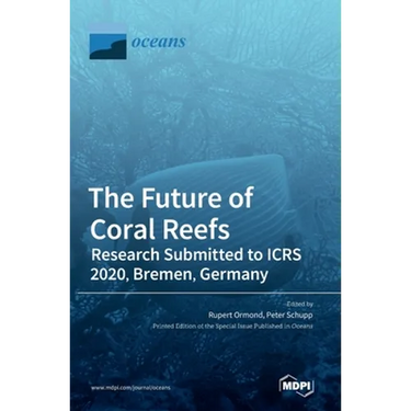 The Future of Coral Reefs: Research Submitted to ICRS 2020, Bremen, Germany