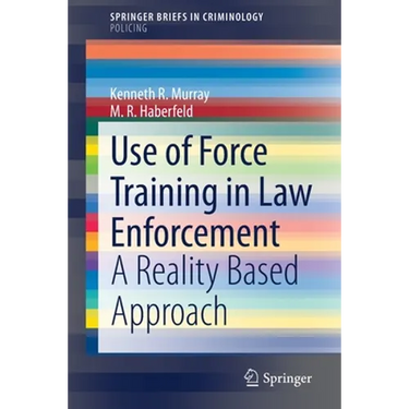 Use of Force Training in Law Enforcement: A Reality Based Approach