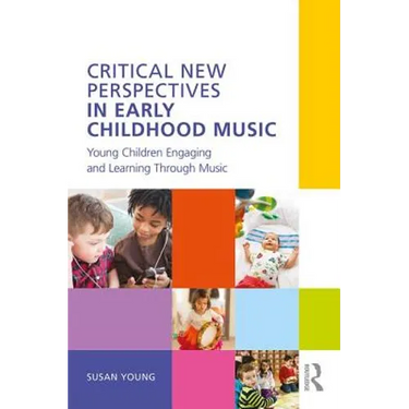 Critical New Perspectives in Early Childhood Music: Young Children Engaging and Learning Through Music