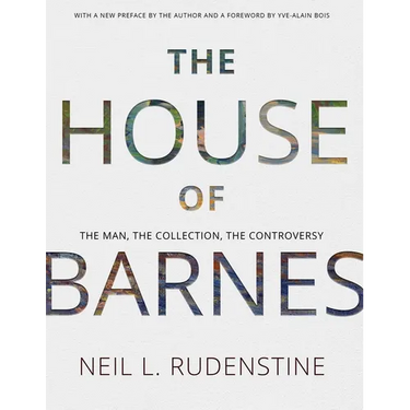 The House of Barnes: The Man, the Collection, the Controversy