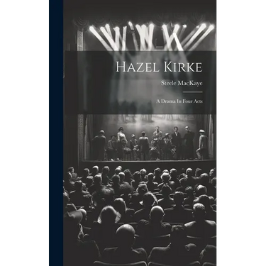 Hazel Kirke: A Drama In Four Acts