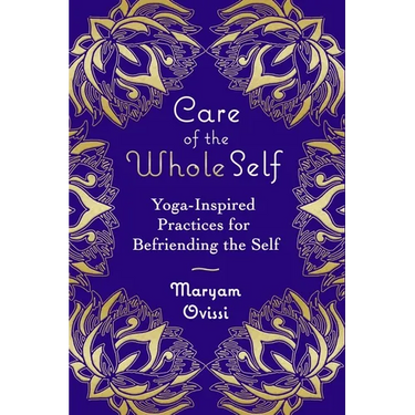Care of the Whole Self: Yoga-Inspired Practices for Befriending the Self