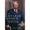 The Last Great Senator: Robert C. Byrd's Encounters with Eleven U.S. Presidents