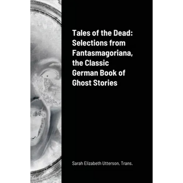 Tales of the Dead: Selections from Fantasmagoriana, the Classic German Book of Ghost Stories