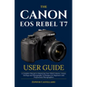 The Canon Eos Rebel T7 User Guide