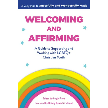 Welcoming and Affirming: A Guide to Supporting and Working with LGBTQ+ Christian Youth
