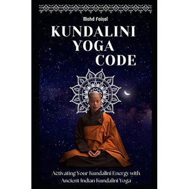 Kundalini Yoga Code: Activating Your Kundalini Energy with Ancient Indian Kundalini Yoga.
