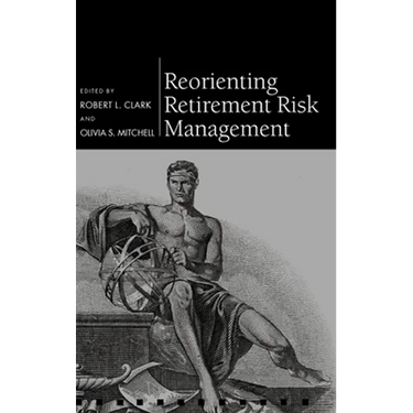 Reorienting Retirement Risk Management
