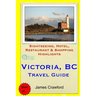Victoria, B.C. Travel Guide: Sightseeing, Hotel, Restaurant & Shopping Highlights