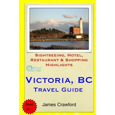 Victoria, B.C. Travel Guide: Sightseeing, Hotel, Restaurant & Shopping Highlights