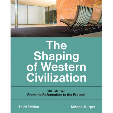 The Shaping of Western Civilization: Volume Two: From the Reformation to the Present, Third Edition