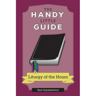 The Handy Little Guide to the Liturgy of the Hours
