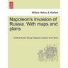 Napoleon's Invasion of Russia. With maps and plans